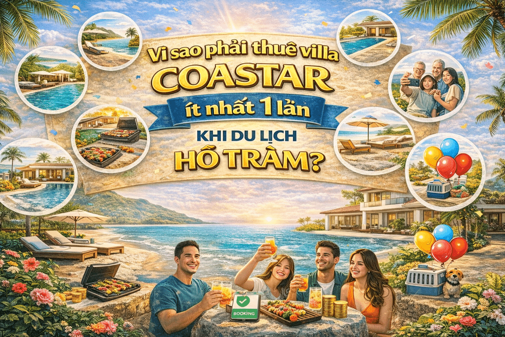 Vì sao phải thuê Villa Coastar ít nhất 1 lần khi du lịch Hồ Tràm